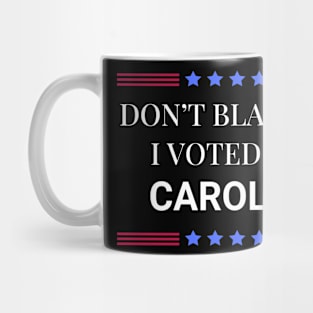 Don't Blame Me I Voted For Caroline Mug